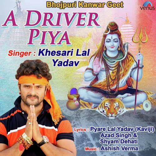 A Driver Piya by Khesari Lal Yadav - Download on PagalFree