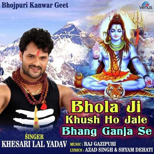 Bhola Ji Khush Ho Jale Bhang Ganja Se by Khesari Lal Yadav - Download on PagalFree