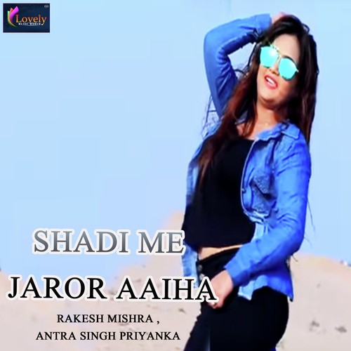 Shadi Me Jaror Aaiha by Rakesh Mishra, Antra Singh Priyanka - Download on PagalFree