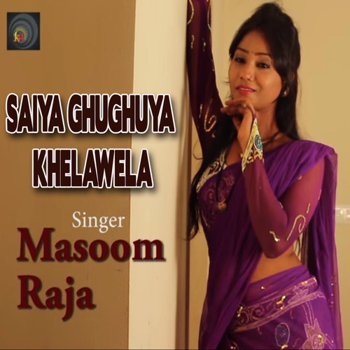 Saiya Ghughuya Khelawela by Masoom Raja - Download on PagalFree