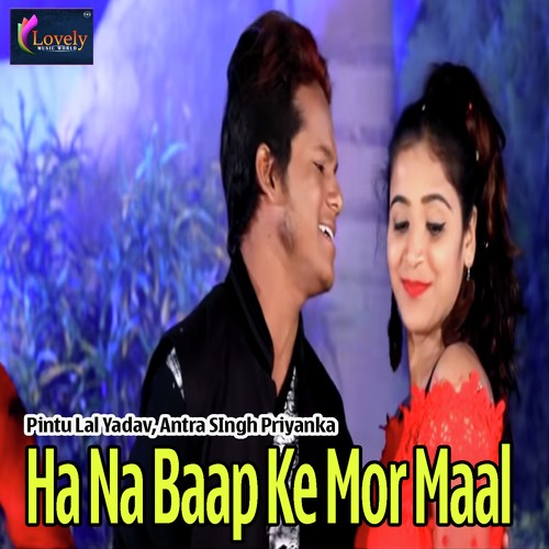 Ha Na Baap Ke Mor Maal by Pintu Lal Yadav, Antra Singh Priyanka - Download on PagalFree