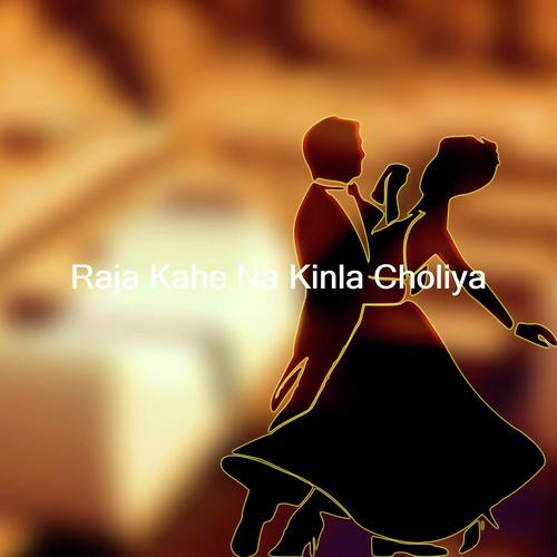 Raja Kahe Na Kinla Choliya by Pooja Singh, Asish Rajkumar Varma, Asish Rajkumar Varma - Download on PagalFree