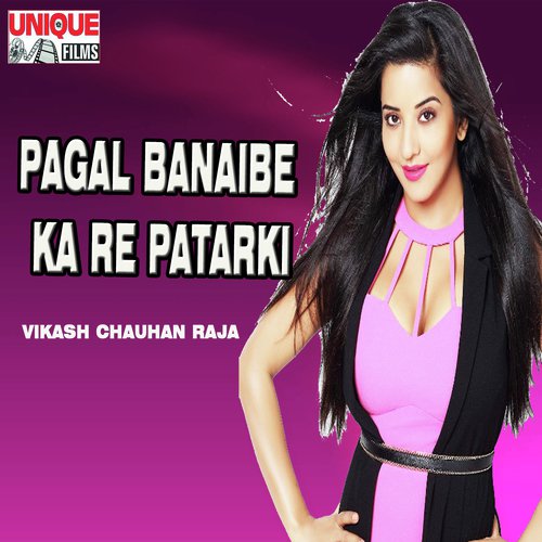 Pagal Banaibe Ka Re Patarki by Vikash Chauhan Raja - Download on PagalFree