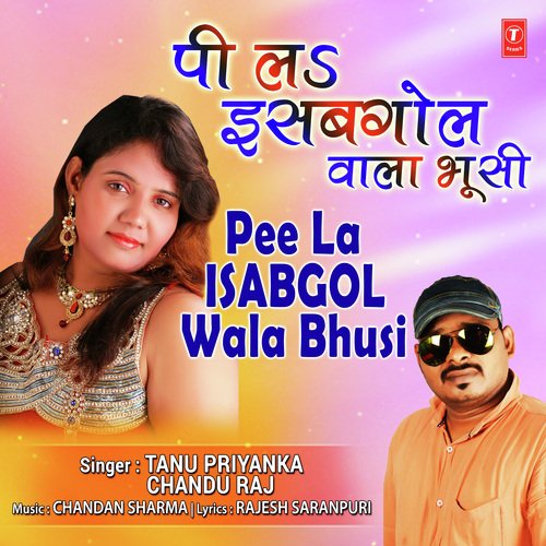 Pee La Isabgol Wala Bhusi by Tanu Priyanka, Chandu Raj - Download on PagalFree
