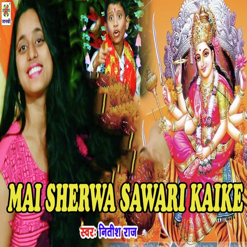 Mai Sherwa Sawari Kaike by Nitish Raj - Download on PagalFree