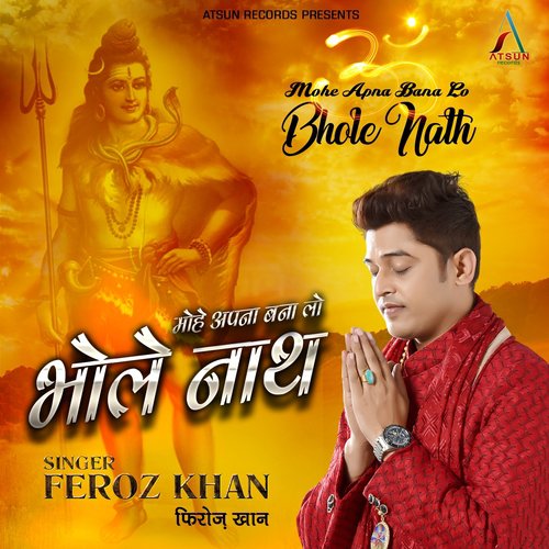 Mohe Apna Bana Lo Bhole Nath by Feroz Khan - Download on PagalFree