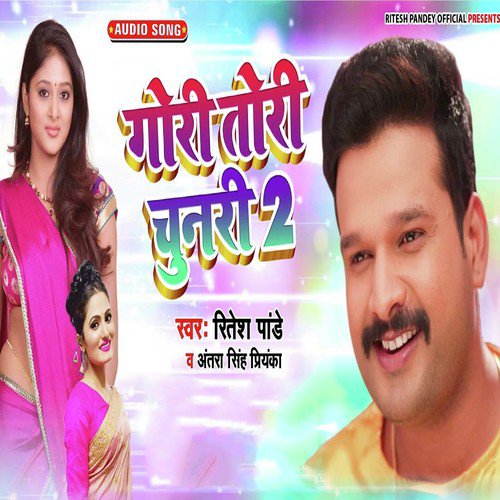 Gori Tori Chunari 2 by Ritesh Pandey, Antra Singh Priyanka - Download on PagalFree