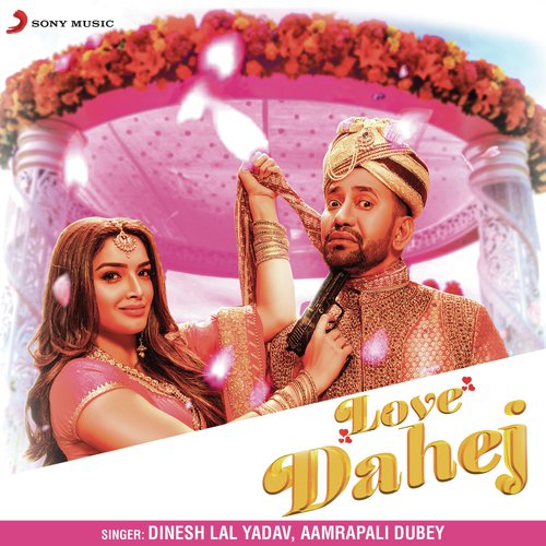 Love Dahej by Amrapali Dubey, Dinesh Lal Yadav - Download on PagalFree