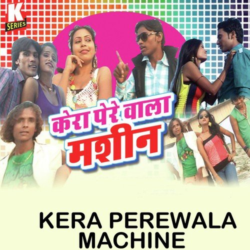 Kera Perewala Machine Baru by Rakshay Kumar - Download on PagalFree