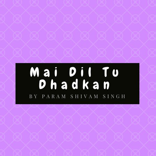 Mai Dil Tu Dhadkan by Param Shivam Singh - Download on PagalFree