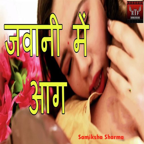 Jawani Me Aag by Samiksha Sharma - Download on PagalFree