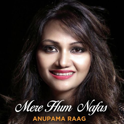 Mere Hum Nafas by Anupama Raag - Download on PagalFree