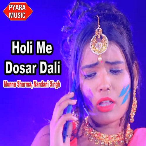 Holi Me Dosar Dali by Om Prakash Yadav, Antra Singh Priyanka - Download on PagalFree