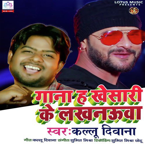 Gaana Ha Khesari Ke Lucknowa by Kallu Diwana - Download on PagalFree