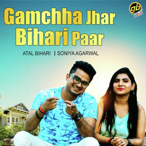Gamchha Jhar Bihari Paar by Atal Bihari, Sonia Agarwal - Download on PagalFree