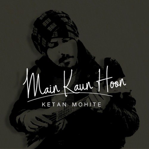 Main Kaun Hoon by Ketan Mohite - Download on PagalFree