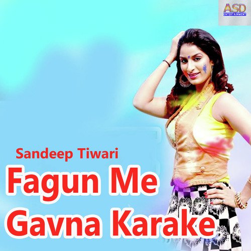 Fagun Me Gavna Karake by Sandeep Tiwari - Download on PagalFree