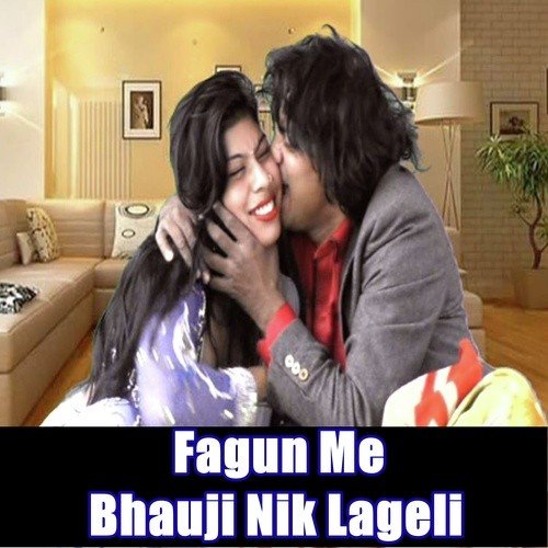 Fagun Me Bhauji Nik Lagelu by Munna Lal Yadav, Dadan Dayalu, Kajal Anokha - Download on PagalFree
