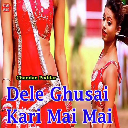 Dele Ghusai Kari Mai Mai by Chandan Poddar - Download on PagalFree