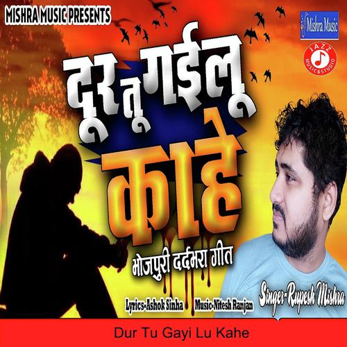 Dur Tu Gayi Lu Kahe by Rupesh Mishra - Download on PagalFree