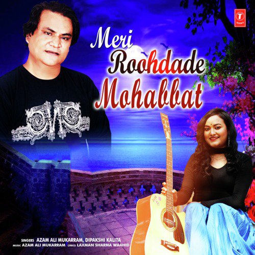 Meri Roohdade Mohabbat by Azam Ali Mukarram, Dipakshi Kalita - Download on PagalFree