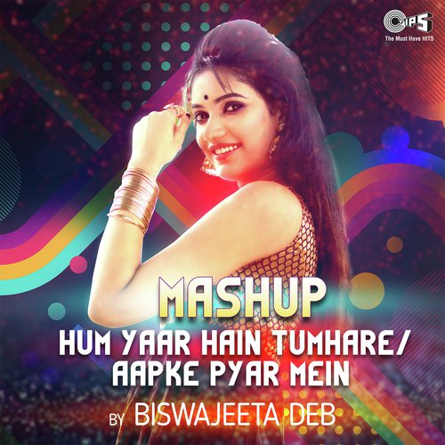 Mashup - Hum Yaar Hain Tumhare  Aapke Pyar Mein By Biswajeeta Deb by Biswajeeta Deb - Download on PagalFree