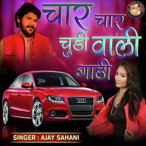 Char Char Chudi Wali Gaadi by Ajay Sahani - Download on PagalFree