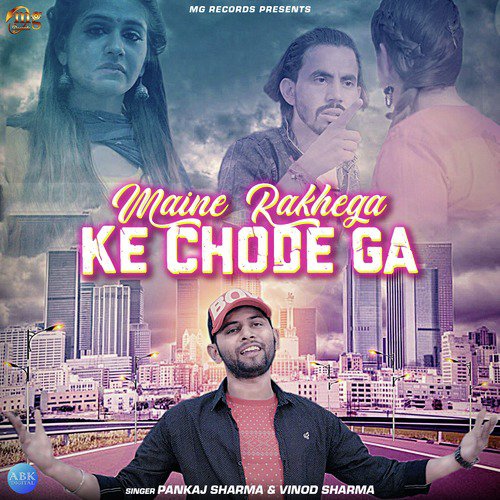 Maine Rakhega Ke Chode Ga by Vinod Sharma, Pankaj Sharma, Nikhil Kaul - Download on PagalFree