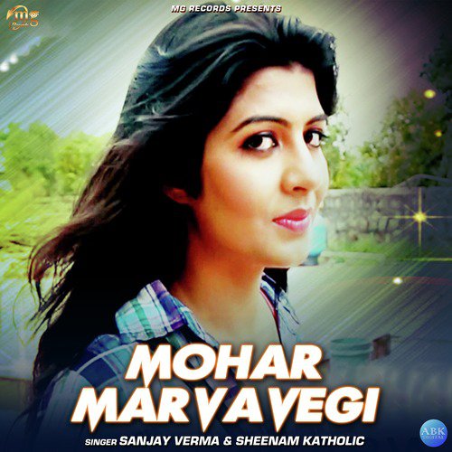 Mohar Marvavegi by Sanjay Verma, Sheenam Katholic - Download on PagalFree