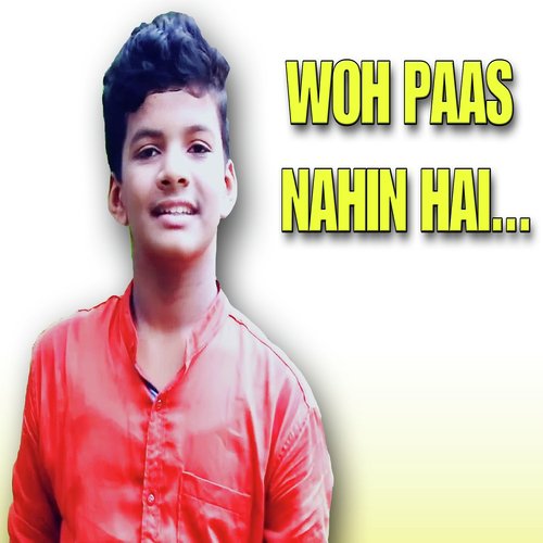 Woh Paas Nahi Hai Toh Kya by Satyajeet Jena - Download on PagalFree