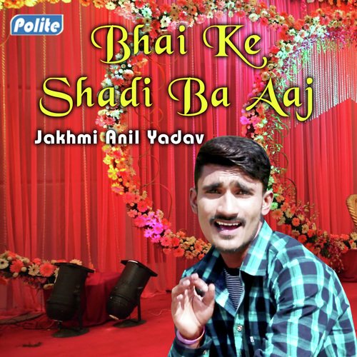 Bhai Ke Shadi Ba Aaj by Jakhmi Anil Yadav - Download on PagalFree