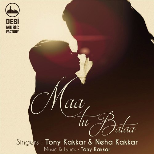 Maa Tu Bataa by Neha Kakkar, Tony Kakkar - Download on PagalFree