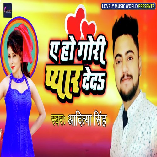 Ae Ho Gori Pyar Deda by Aaditya Singh - Download on PagalFree