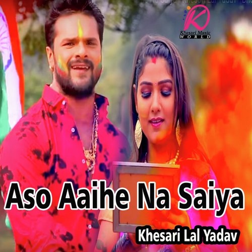 Aso Aaihe Na Saiya by Khesari Lal Yadav - Download on PagalFree