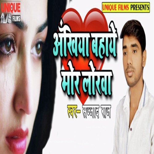 Ankhiya Bahaye Mor Lorwa by Sajjad Raj - Download on PagalFree