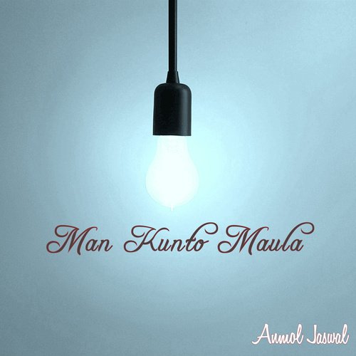 Man Kunto Maula by Anmol Jaswal - Download on PagalFree