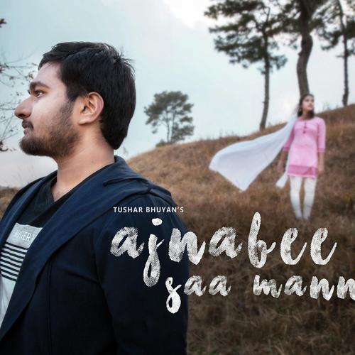 Ajnabee Saa Mann by Tushar Bhuyan - Download on PagalFree