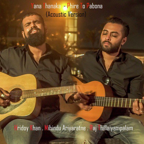 Yana Thanaka  Phire to Pabona (Acoustic) by Mihindu Ariyaratne, Raj Thillaiyampalam, Hridoy Khan - Download on PagalFree