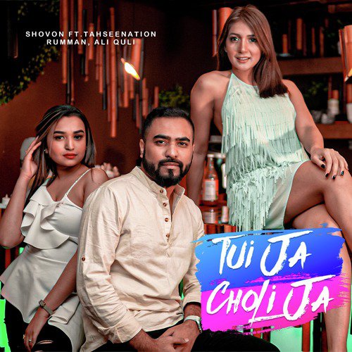 Tui Ja Choli Ja by TahseeNation, Ali Quli Mirza, Rumman Chowdhury - Download on PagalFree