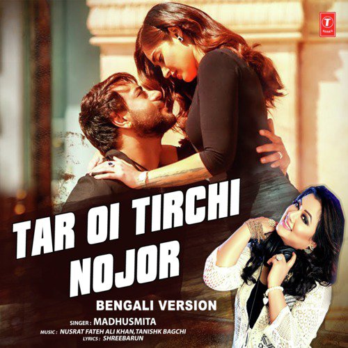 Tar Oi Tirchi Nojor Bengali Version by Madhushmita, Nusrat Fateh Ali Khan, Tanishk Bagchi - Download on PagalFree