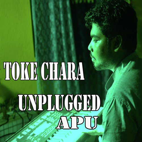 Toke Chara by Unplugged Apu - Download on PagalFree