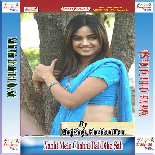 Nabhi Mein Chabhi Dal Dihe Sab by Niraj Singh, Khushboo Uttam - Download on PagalFree