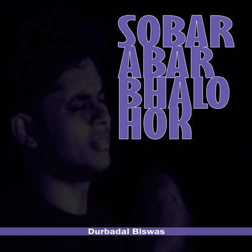 Sobar Abar Bhalo Hok by Durbadal Biswas - Download on PagalFree