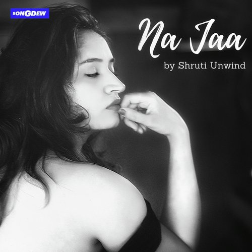Na Jaa by Shruti Unwind - Download on PagalFree