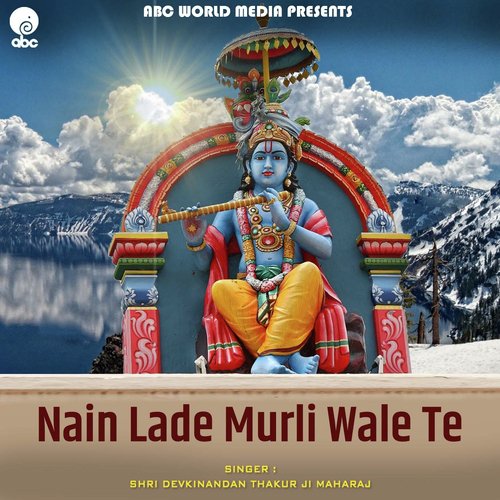 Nain Lade Murli Wale Te by Shri Devkinandan Thakur Ji - Download on PagalFree