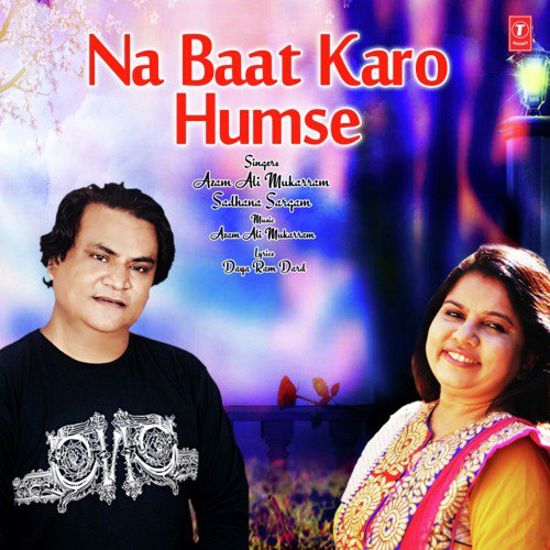 Na Baat Karo Humse by Azam Ali Mukarram, Sadhana Sargam - Download on PagalFree