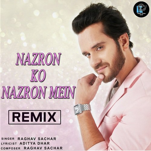 Nazron Ko Nazron Mein Remix by Raghav Sachar - Download on PagalFree