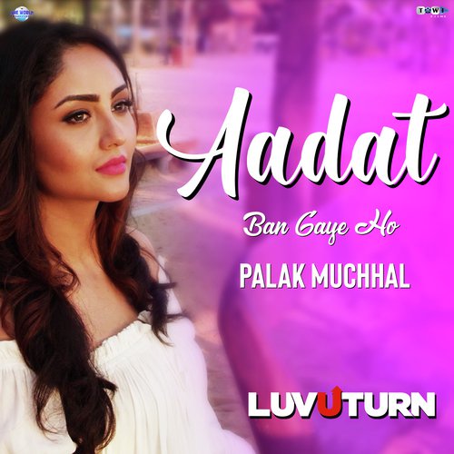 Aadat Ban Gaye Ho by Ankit Tiwari, Palak Muchhal - Download on PagalFree