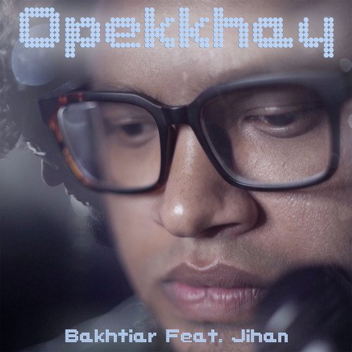 Opekkhay by Bakhtiar Hossain, Jihan - Download on PagalFree