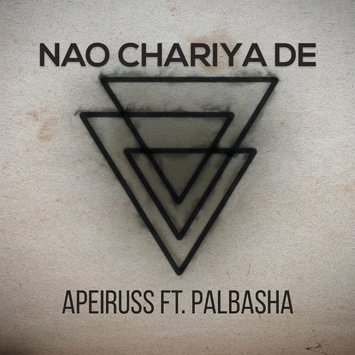 Nao Chariya De by Apeiruss, Palbasha - Download on PagalFree